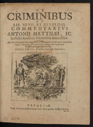 De Criminibus Ad Lib. XLVII. Et XLVIII. Dig. Commentarius Antonii Matthaei, IC. In illustri Academia Ultraiectina Antecessoris : Adiecta est brevis & succincta Iuris Municipalis interpretatio, cum indice triplici; Titulorum, Rerum & Verborum, nec non Legum, qua strictius, qua fusius explicatarum