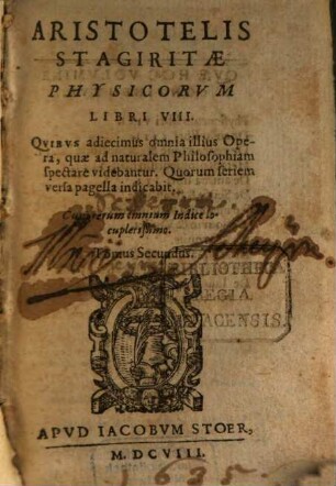 Aristotelis Stagiritae Organvm, Qvod Logicam Appellant, 2. Physicorvm Libri VIII. : Qvibvs adiecimus omnia illius Opera, quae ad naturalem Philosophiam spectare videbantur ...