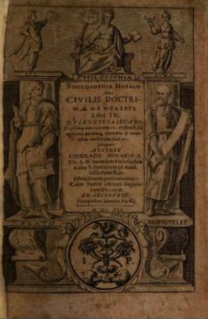 Philosophiae moralis sive civilis doctrinae de moribus libri IV. : Quibus tota ista disciplina non tantum ex Aristotele, sed optimis quibusque veteribus & recentibus auctoribus fuse explicatur ...