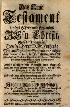 Das Neue Testament Unsers Herrn und Heylandes Jesu Christi : Mit ausführlichen Summarien, richtigen Concordantzien, nöthigen Auslegungen der schwehresten Stellen aus gedachten D. Lutheri Randglossen, und anderer bewährter Lehrer Anmerkungen, genommen ...