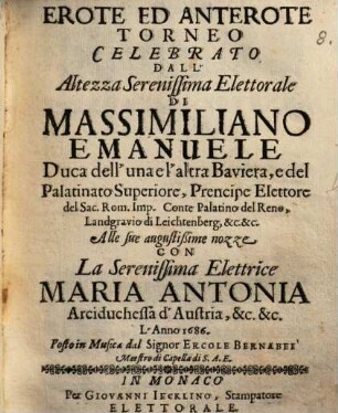 Erote ed Anterote Torneo celebrato dall'Altezza Ser. Elett. di Massimiliano Emanuele Duca dell'a Baviera ... Con Maria Antonia ... d'Austria 1686