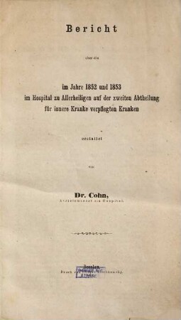 Bericht über die im Jahre 1852 und 1853 im Hospital zu Allerheiligen auf der zweiten Abtheilung für innere Kranke verpflegten Kranken