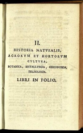 II. Historia Naturalis, Agrorum Et Hortorum Cultura, Botanica, Metallurgia, Oeconomia, Teleologia. Libri In Folio.
