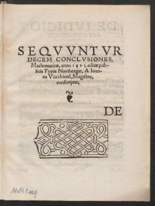 Sequuntur Decem Conclusiones, Mathematicae, anno 1471. editae publicis Typis Noribergae, A Ioanne Viterbiensi, Magistro, conscriptae.