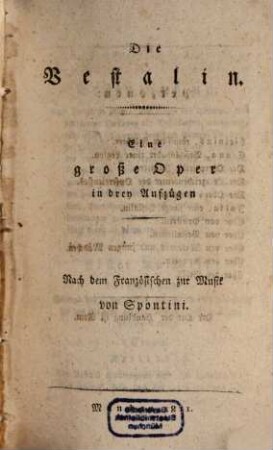 Die Vestalin : eine große Oper in drey Aufzügen