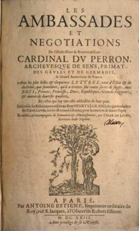 Les ambassades et negotiations de l'illustrissime et reverendissime Cardinal DuPerron : Avec les plus belles et eloquentes lettres