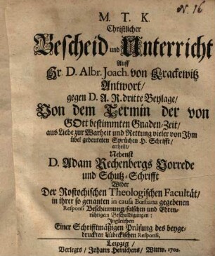Christlicher Bescheid und Unterricht Auff Hr. D. Albr. Joach. von Krackewitz Antwort, gegen D. A. R. dritte Beylage, Von dem Termin der von Gott bestimmten Gnaden-Zeit ...