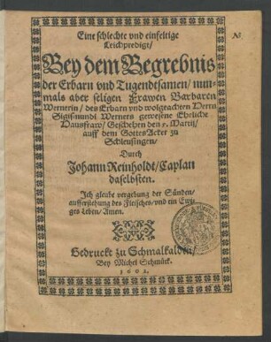 Eine schlechte und einfeltige Leichpredigt/ Bey dem Begrebnis der ... Frawen Barbaren Wernerin/ des ... Herrn Sigismundi Werners ... Eheliche Hausfraw : Geschehen den 5. Martij/ auff dem GottesAcker zu Schleusingen