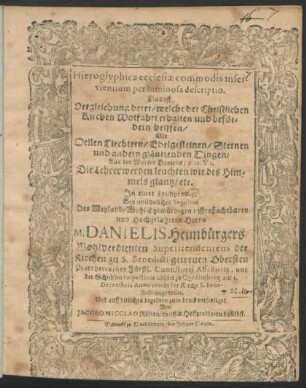 Hieroglyphica ecclesiae commodis inservientium per luminosa descriptio. Das ist Vergleichung derer/ welche der Christlichen Kirchen Wolfahrt erhalten und befördern helffen/ Mit Hellen Liechtern/ Edelgesteinen/ Sternen und andern gläntzenden Dingen/ Aus den Worten Danielis/ c. 12. V 2. Die Lehrer werden leuchten ... : In einer Leichpredigt Bey ansehnlicher Sepultur Des ... Danielis Heimbürgers ... Superitendentens der Kirchen zu S. Benedicti ... allhier zu Quedlinburg am 1. Decembris Anno 1661 ... angestellet. Und ... zum druck verfertiget