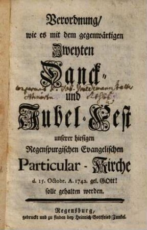 Verordnung wie es mit dem gegenwärtigen Zweyten Danck- und Jubel-Fest unserer hiesigen Regenspurgischen Evangelischen Particular-Kirche d. 15. Octobr. A. 1742. gel. Gott! solle gehalten werden