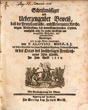 Schriftmässiger und Ueberzeugender Beweiß, daß die Protestantische, und Reformirte Kirche, wegen Abschaffung des neutestamentischen Opfers, unmöglich mehr die wahre christliche und evangelische Kirche seyn, und ausmachen könne