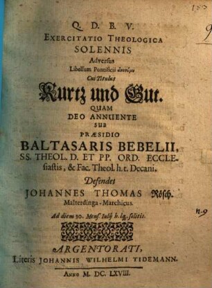 Exercitatio theol. sol. adversus libellum pontificii anōnymu, cui titulus: Kurtz und Gut