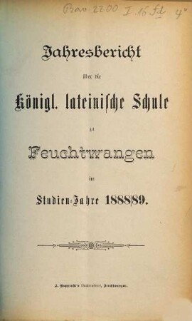Jahres-Bericht über die K. B. Lateinschule zu Feuchtwangen im Schuljahre .... 1888/89