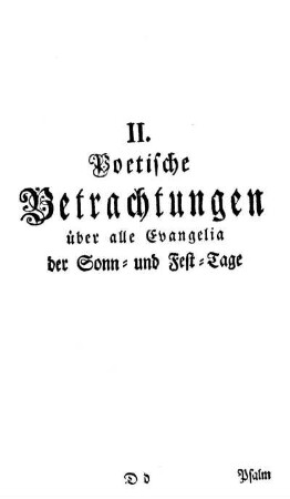 II. Poetische Betrachtungen über alle Evangelia der Sonn- und Fest-Tage