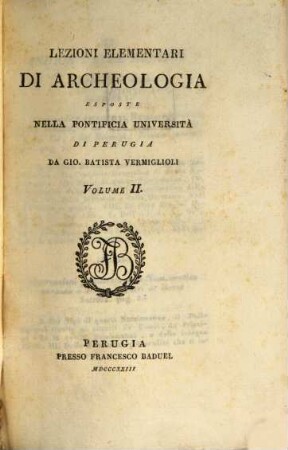 Lezioni elementari di archeologia : esposte nella pontificia università di Perugia. 2. - VIII, 422 S.