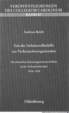 Von der Arbeiterselbsthilfe zur Verbraucherorganisation : die deutschen Konsumgenossenschaften in der Tschechoslowakei 1918 - 1938