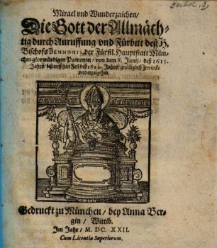 Miracl vnd Wunderzaichen, Die Gott der Allmächtig durch Anruffung vnd Fürbitt deß H. Bischofs Bennonis ... von dem 8. Junij, deß 1615. Jahrs, biß auff sein Fest deß 1622. Jahrs ... erzaigt hat