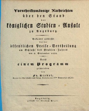 Vorschriftsmässige Nachrichten über den Stand der königlichen Studien-Anstalt zu Augsburg : bekannt gemacht bei der öffentlichen Preise-Vertheilung ... : nebst einem Programm. 1828