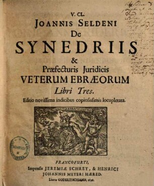 Joannis Seldeni De synedriis & praefecturis juridicis veterum Ebraeorum : libri tres