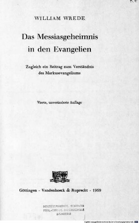 Das Messiasgeheimnis in den Evangelien : Zugleich ein Beitrag zum Verständnis des Markusevangeliums