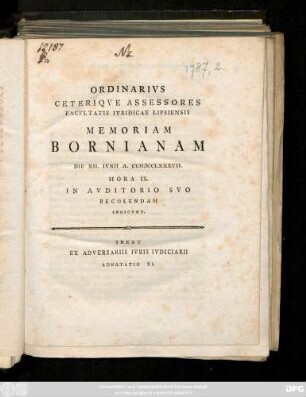 Ordinarivs Ceteriqve Assessores Facvltatis Ivridicae Lipsiensis Memoriam Bornianam Die XII. Ivnii A. MDCCLXXXVII. Hora IX In Avditorio Svo Recolendam Indicvnt : Inest Ex Adversariis Ivris Ivdiciarii Adnotatio XI.