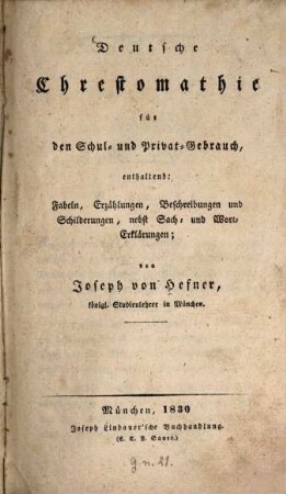 Deutsche Chrestomathie für den Schul und Privat-Gebrauch : enthaltend: Fabeln, Erzählungen, Beschreibungen und Schilderungen, nebst Sach- und Wort-Erklärungen