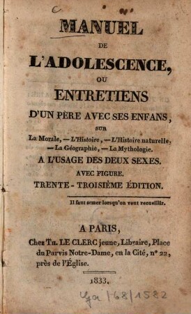 Manuel de l'adolescence : ou entretiens d'un père avec ses enfans, sur la morale, l'histoire, l'histoire naturelle, la géographie, la mythologie ; A l'usage des 2 sexes