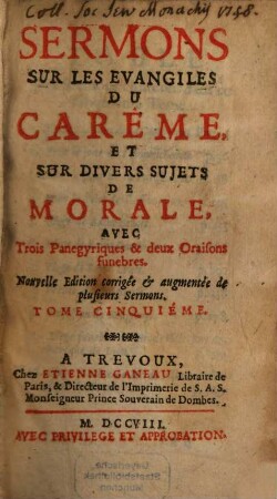 Sermons Sur Les Evangiles Du Carême, Et Sur Divers Sujets De Morale : Avec Trois Panegyriques & deux Oraisons funebres, 5