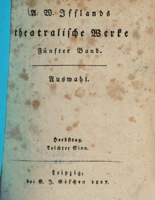A. W. Ifflands Theatralische Werke : Auswahl, 5. Herbsttag. Leichter Sinn