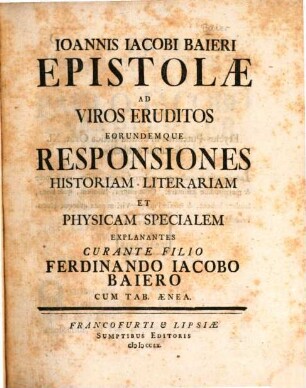 Ioannis Iacobi Baieri Epistolae Ad Viros Eruditos Eorundemque Responsiones Historiam Literariam Et Physicam Specialem Explanantes