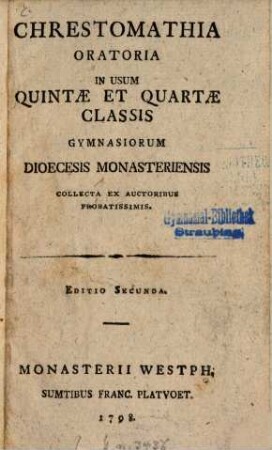 Chrestomathia Oratoria : In Usum Quintae Et Quartae Classis Gymnasiorum Dioecesis Monasteriensis Collecta Ex Auctoribus Probatissimis