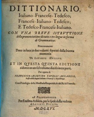 Dittionario, Italiano-Francese-Tedesco; Francese-Italiano-Tedesco; E Tedesco-Francese-Italiano : Con Vna Breve Istrvttione della prononciatione di tutte e tre lingue in forma di Grammatica