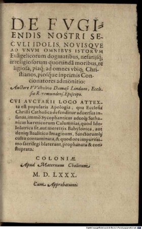 De fugiendis nostri seculi idolis, novisque ad unum omnibus istorum evangelicorum dogmatibus, nefariisque irreligiosorum quorundam moribus, religiosa ... admonitio