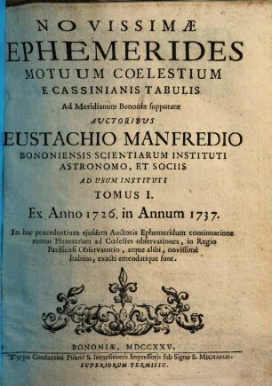 Novissimae ephemerides motuum coelestium : e Cassinianis tabulis ad meridianum Bononiae supputatae. 1 : Ex anno 1726 in annum 1737