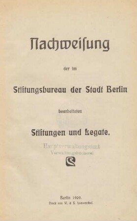 Nachweisung der im Stiftungsbureau der Stadt Berlin bearbeiteten Stiftungen und Legate