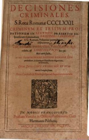 Decisiones Criminales, S. Rotae Romanae CCCLXXII. : Criminvm Et Testivm Probationem In Secvndo Praesertim Responsorum Criminalium Prosperi Farinacii I.C. Romani, Volumine pertractatam, respicientes ...