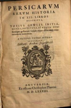 Persicarum rerum historia : in XII libros descripta ; totius gentis initia mores, instituta et verum domi forisque gestarum ... enarrationem continens