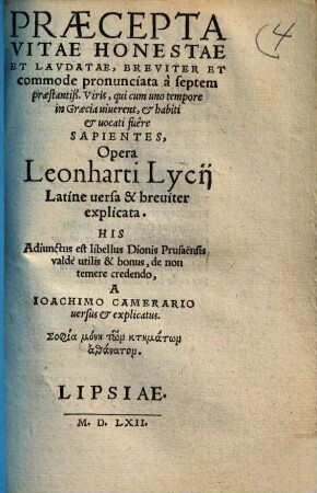 Praecepta Vitae Honestae Et Lavdatae : Breviter Et commode pronunciata à septem praestantiß. Viris, qui cum uno tempore in Graecia uiuerent, & habiti & uocati fu"ere Sapientes