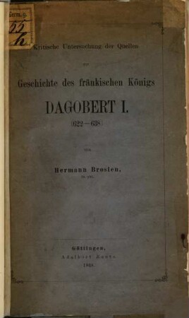 Kritische Untersuchung der Quellen zur Geschichte des fränkischen Königs Dagobert I. : 622-638