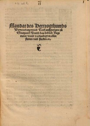 Mandat des Hertzogthumbs Wirttemberg vnnd Teck außgangen zu Stutgarte[n] Durch das loblich Regiment vnnd verkündigt in allen stetten vnd flecken. [et]c. : [Geben ... an Sanct Conrats ... tag des Monats Nouembris Anno d[omi]ni. XVC. Zwaintzige vnd Zway]