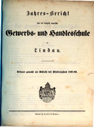Jahresbericht der Königlichen Gewerbs- und Handelsschule sowie der mit derselben verbundenen Gewerblichen Fortbildungsschule und Elementar-Zeichnungsschule zu Lindau : für das Schuljahr ... 1861/62