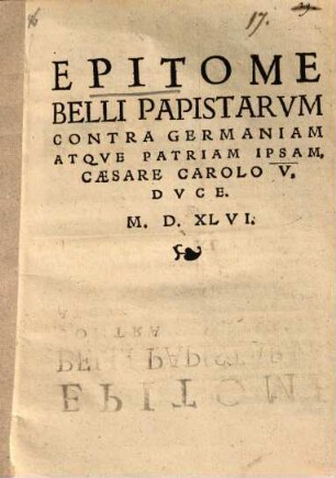 Epitome Belli Papistarvm Contra Germaniam Atqve Patriam Ipsam, Caesare Carolo V, Dvce : M.D.XLVI