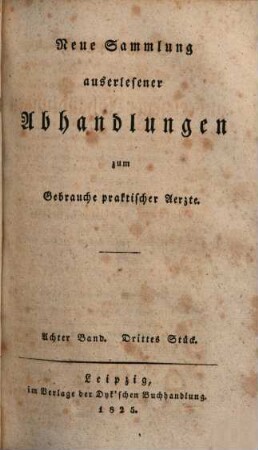Neue Sammlung auserlesener Abhandlungen zum Gebrauche praktischer Ärzte. 8,3. 1825