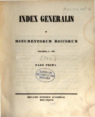 Monumenta Boica, [14,1]. Index generalis in Monumentorum Boicorum volumina I - XIV