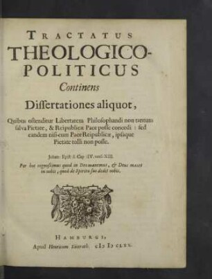 Tractatus Theologico-Politicus : Continens Dissertationes aliquot, Quibus ostenditur Libertatem Philosophandi non tantum salva Pietate, & Reipublicae Pace posse concedi: sed eandem nisi cum Pace Reipublicae, ipsaque Pietate tolli non posse