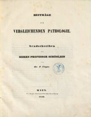 Beiträge zur vergleichenden Pathologie : Sendschreiben an Herrn Professor Schönlein