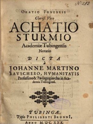Oratio Funebris Clariß. Viro Achatio Sturmio Academiae Tubingensis Notario