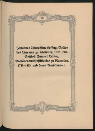 VII Johannes Theophilus Lessing, Rektor des Lyzeums zu Chemnitz, 1732-1808, Gottlob Samuel Lessing, Domänenamtsjustitiarius zu Namslau, 1739-1803, und deren Nachkommen
