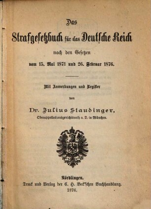 Strafgesetzbuch für das Deutsche Reich : nach den Gesetzen vom 15. Mai 1871 und 26. Februar 1876 ; mit Anmerkungen und Register