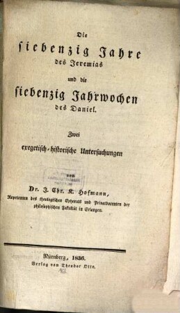 Die siebenzig Jahre des Jeremias und die siebenzig Jahrwochen des Daniel : Zwei exegetisch-historische Untersuchungen